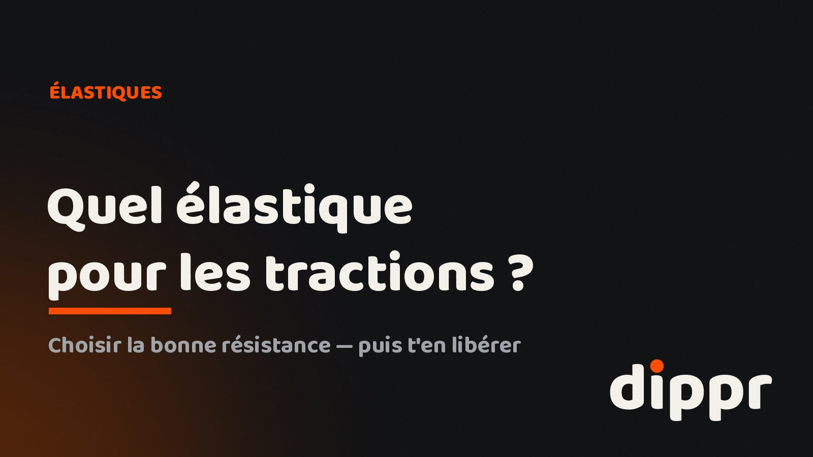 Quel élastique pour les tractions ? Guide DIPPR pour choisir la résistance