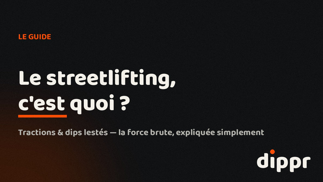 Le streetlifting, c'est quoi ? Le guide DIPPR pour débuter